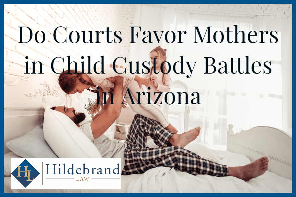 Do Courts Favor Mothers in Child Custody Battles in Arizona.